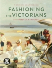 Image for Fashioning the Victorians: a critical sourcebook