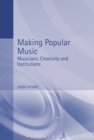 Image for Making popular music: musicians, creativity and institutions