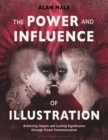 Image for The power and influence of illustration: achieving impact and lasting significance through visual communication