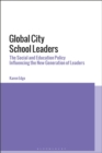 Image for Global city school leaders  : the social and education policy influencing the new generation of leaders