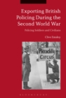 Image for Exporting British policing during the Second World War: policing soldiers and civilians