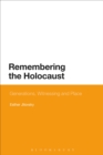Image for Remembering the Holocaust : Generations, Witnessing and Place