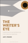 Image for The writer&#39;s eye  : observation and inspiration for creative writers