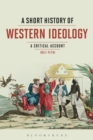 Image for A short history of Western ideology: a critical account