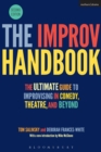 Image for The improv handbook  : the ultimate guide to improvising in theatre, comedy, and beyond