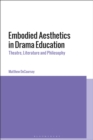 Image for Embodied aesthetics in drama education: theatre, literature and philosophy