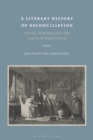Image for A literary history of reconciliation: power, remorse and the limits of forgiveness