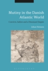 Image for Mutiny in the Danish Atlantic world: convicts, sailors and a dissonant empire