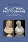 Image for Sculptural photographs: from the calotype to digital technologies
