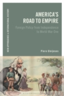 Image for America&#39;s road to empire: foreign policy from independence to World War One