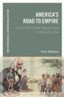 Image for America&#39;s road to empire  : foreign policy from independence to World War One