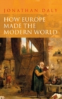 Image for How Europe made the modern world: creating the great divergence
