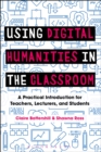 Image for Using digital humanities in the classroom: a practical introduction for teachers, lecturers and students