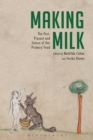 Image for Making milk  : the past, present, and future of our primary food