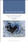 Image for The late-career novelist  : career construction theory, authors and autofiction
