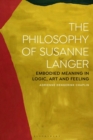 Image for The Philosophy of Susanne Langer: Embodied Meaning in Logic, Art and Feeling