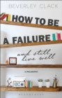 Image for How to be a Failure and Still Live Well
