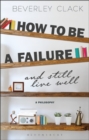Image for How to be a failure and still live well: a philosophy