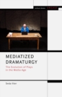 Image for Mediatized dramaturgy  : the evolution of plays in the media age