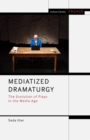 Image for Mediatized dramaturgy: the evolution of plays in the media age