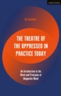 Image for The Theatre of the Oppressed in practice today: an introduction to the work and principles of Augusto Boal