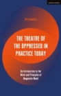 Image for The Theatre of the Oppressed in practice today: an introduction to the work and principles of Augusto Boal