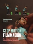 Image for Stop motion filmmaking: the complete guide to fabrication and animation