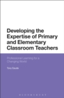 Image for Developing the expertise of primary and elementary classroom teachers  : professional learning for a changing world
