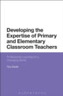 Image for Developing the expertise of primary and elementary classroom teachers: professional learning for a changing world