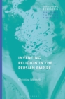Image for Inventing religion in the Persian Empire
