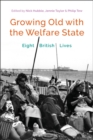 Image for Growing old with the welfare state: eight British lives