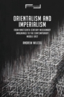 Image for Orientalism and imperialism  : from nineteenth-century missionary imaginings to the contemporary middle east