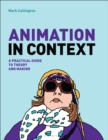 Image for Animation in context: a practical guide to theory and making