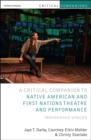 Image for Critical companion to Native American and First Nations theatre and performance: Indigenous spaces