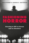 Image for Fashioning horror  : dressing to kill on screen and in literature