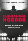 Image for Fashioning horror: dressing to kill on screen and in literature
