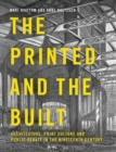 Image for The printed and the built  : architecture, print culture and public debate in the nineteenth century
