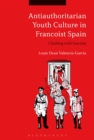 Image for Antiauthoritarian youth culture in Francoist Spain  : clashing with fascism