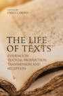 Image for The life of texts: evidence in textual production, transmission and reception