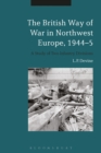 Image for The British way of war in Northwest Europe, 1944-5  : a study of two infantry divisions