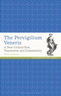 Image for The Pervigilium Veneris  : a new critical text, translation and commentary