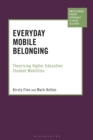 Image for Everyday mobile belonging  : theorising higher education student mobilities