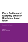Image for Piety, politics, and everyday ethics in Southeast Asian Islam  : beautiful behavior