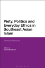 Image for Piety, politics, and everyday ethics in Southeast Asian Islam: beautiful behavior