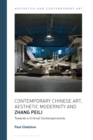 Image for Contemporary Chinese Art, Aesthetic Modernity and Zhang Peili