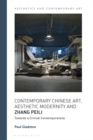 Image for Contemporary Chinese Art, Aesthetic Modernity and Zhang Peili: Towards a Critical Contemporaneity