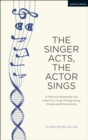 Image for The singer acts/the actor sings  : a practical guide to living through song