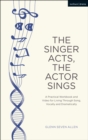 Image for The singer acts/the actor sings: a practical guide to living through song