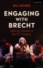 Image for Engaging with Brecht  : making theatre in the 21st century