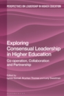 Image for Exploring consensual leadership in higher education: co-operation, collaboration and partnership
